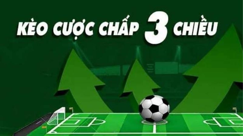 Cược Chấp 3 Chiều Là Gì? Mẹo Bắt Chuẩn Tỷ Lệ