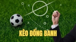 Cách chơi và mẹo bắt chuẩn kèo đồng banh trong cá cược bóng đá