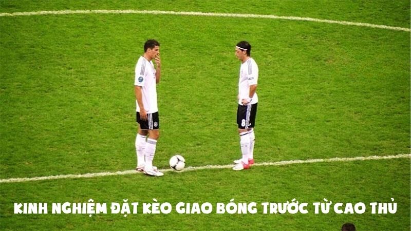 Kèo Giao Bóng Trước – May Rủi Có Chiến Lược