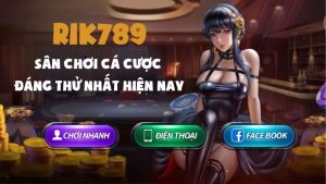 Rik789 – Sân chơi cá cược trực tuyến đáng thử nhất hiện nay
