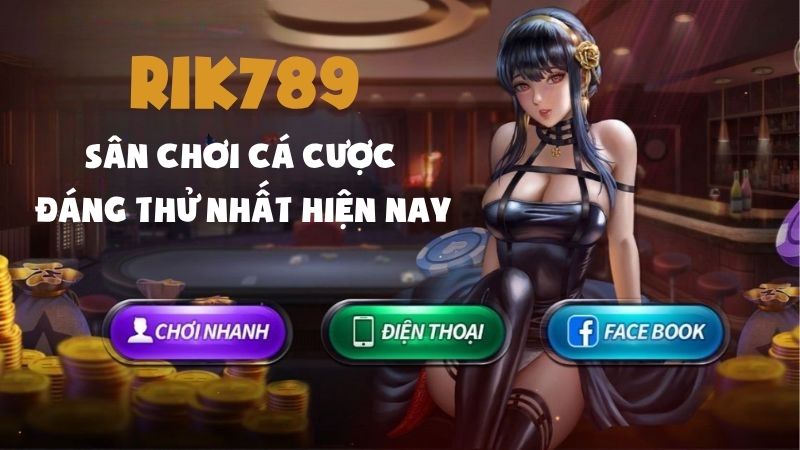 Rik789 – Sân chơi cá cược trực tuyến đáng thử nhất hiện nay