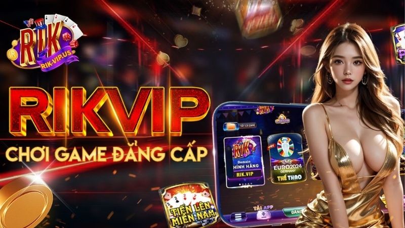 Rikvip – Điểm đến giải trí đỉnh cao khiến triệu game thủ mê mẩn