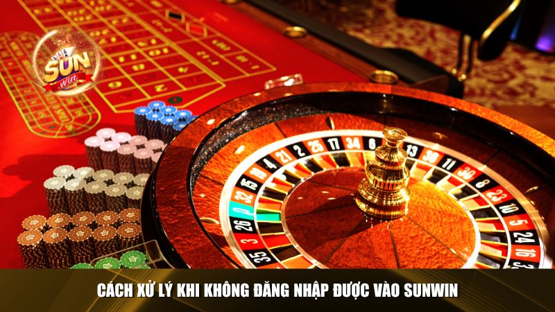 Cách xử lý khi không đăng nhập được vào Sunwin