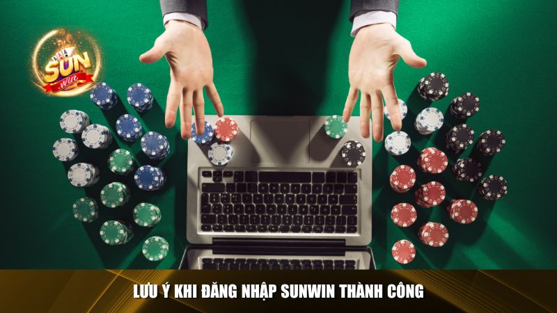 Lưu ý khi đăng nhập Sunwin thành công